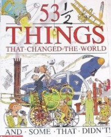 53 1/2 Things That Changed The World: And Some That Didn't! - David Alexander West, David West