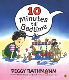 10 Minutes to Bedtime - Peggy Rathmann