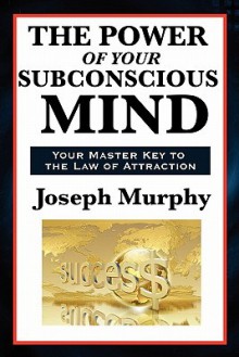 The Power of Your Subconscious Mind - Joseph Murphy