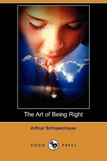 The Art of Being Right - Arthur Schopenhauer, Thomas Bailey Saunders