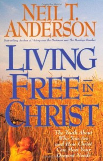 Living Free in Christ - Neil T. Anderson, Keith Wall