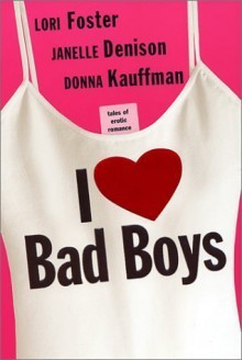 I Love Bad Boys - Lori Foster, Donna Kauffman, Janelle Denison