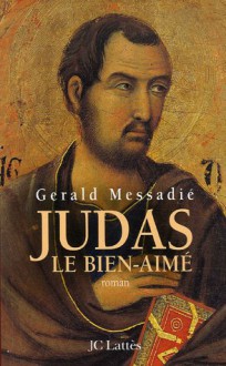 Judas le bien-aimé - Gerald Messadié