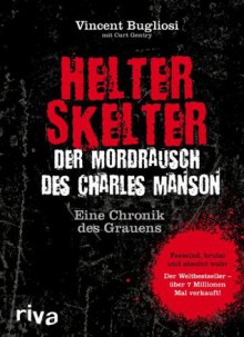 Helter Skelter - Der Mordrausch des Charles Manson: Eine Chronik des Grauens (German Edition) - Vincent Bugliosi, Curt Gentry