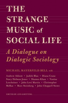 The Strange Music of Social Life: A Dialogue on Dialogic Sociology - Michael Bell, Ann Goetting