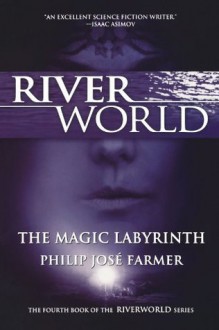 The Magic Labyrinth (Riverworld) - Philip José Farmer