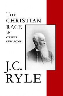 The Christian Race and Other Sermons - J.C. Ryle