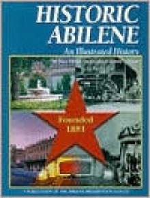 Historic Abilene: An Illustrated History - Tracy Shilcutt, David Coffey, Donald S. Frazier