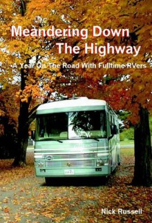 Meandering Down The Highway - A Year On The Road With Fulltime RVers - Nick Russell