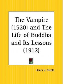 The Vampire and the Life of Buddha and Its Lessons - Henry Steel Olcott