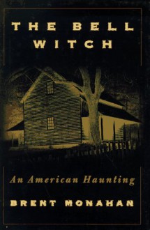 The Bell Witch: An American Haunting - Brent Monahan