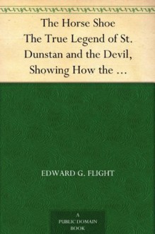 The Horse Shoe The True Legend of St. Dunstan and the Devil, Showing How the Horse-Shoe Came to Be a Charm against Witchcraft - Edward G. Flight, George Cruikshank