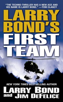 Larry Bond's First Team (Larry Bond's First Team, #1) - Jim DeFelice, Larry Bond