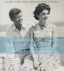 These Few Precious Days: The Final Year of Jack with Jackie - Christopher Andersen, To Be Announced