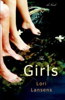 The Girls: A Novel - Lori Lansens