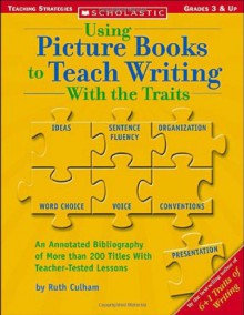 Using Picture Books To Teach Writing With The Traits - Ruth Culham