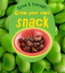 Grow Your Own Snack. John Malam - John Malam