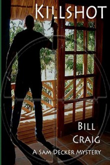 Killshot: A Sam Decker Mysery - Bill Craig