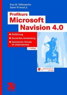 Profikurs Microsoft Navision 4.0: Einfuhrung - Souverane Anwendung - Optimierter Einsatz Im Unternehmen - Paul M. Diffenderfer, Samir El-Assal, Sabine Thiele