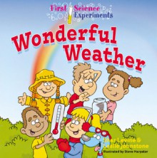 First Science Experiments: Wonderful Weather - Shar Levine, Leslie Johnstone, Steve Harpster