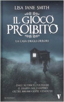 Il gioco proibito: La casa degli orrori - L.J. Smith, Milvia Faccia