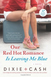 Our Red Hot Romance Is Leaving Me Blue: A Novel (Domestic Equalizers) - Dixie Cash