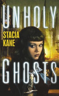 Unholy Ghosts - Stacia Kane