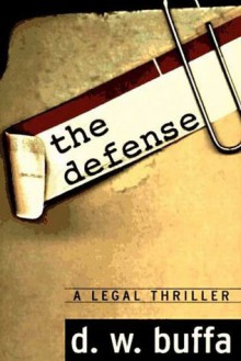 The Defense : A Legal Thriller - D.W. Buffa