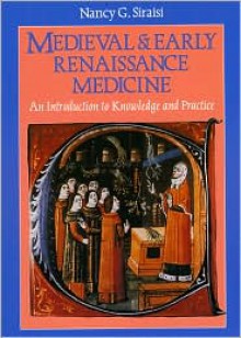 Medieval and Early Renaissance Medicine: An Introduction to Knowledge and Practice - Nancy G. Siraisi