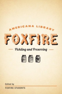 Pickling and Preserving: The Foxfire Americana Library (3) - Foxfire Students