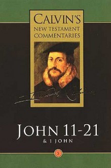 Gospel According to St John 11-21: The First Epistle of John (Calvin's New Testament Commentary, Vol 5) - John Calvin, David W. Torrance, Thomas Henry Louis Parker