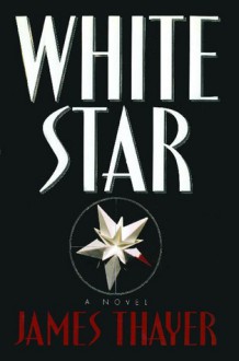 White Star: A Novel - James Thayer