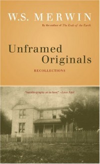 Unframed Originals: Recollections - W.S. Merwin