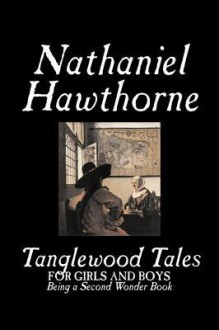 Tanglewood Tales - Nathaniel Hawthorne, George Parsons Lathrop