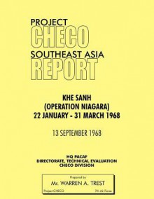 Project Checo Southeast Asia Study: Khe Sanh (Operation Niagara) 22 January - 31 March 1968 - Warren A. Trest, Hq Pacaf Project Checo