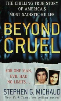 Beyond Cruel (St. Martin's True Crime Library) - Stephen G. Michaud