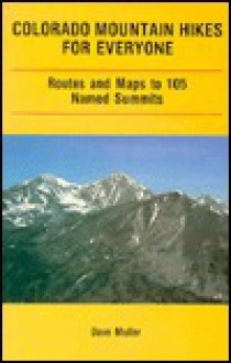 Colorado Mountain Hikes for Everyone: Routes and Maps to 105 Named Summits - Dave Muller