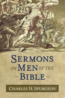 Sermons on Men of the Bible - Charles H. Spurgeon, James Allen Hewett