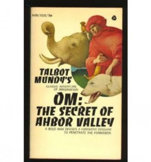 Om, the Secret of Ahbor Valley - Talbot Mundy