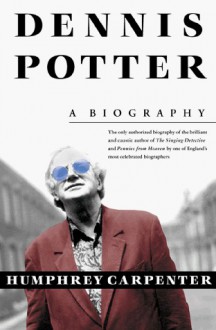 Dennis Potter: A Biography - Humphrey Carpenter