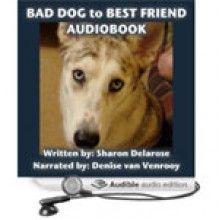 Bad Dog to Best Friend - Sharon Delarose