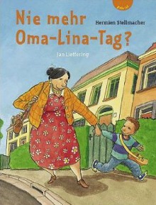 Nie mehr Oma Lina Tag? - Hermien Stellmacher, Jan Lieffering