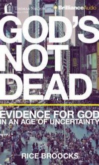 God's Not Dead: Evidence for God in an Age of Uncertainty - Rice Broocks