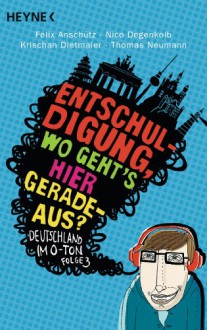 Entschuldigung, wo geht's hier geradeaus? - Felix Anschütz, Nico Degenkolb, Krischan Dietmaier, Thomas Neumann