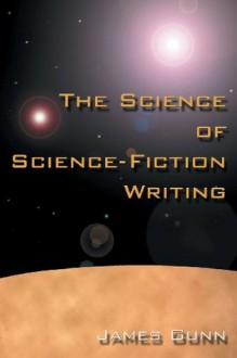 The Science of Science Fiction Writing - James Gunn