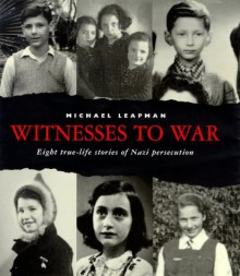 Witnesses to War: 8 True Life Stories of Nazi Persecution - Michael Leapman