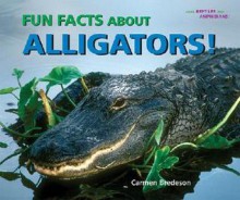 Fun Facts about Alligators! - Carmen Bredeson