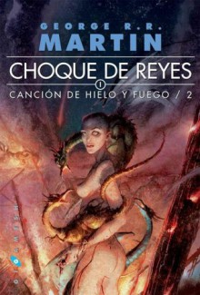 Choque de reyes (Canción de Hielo y Fuego, #2) - George R.R. Martin