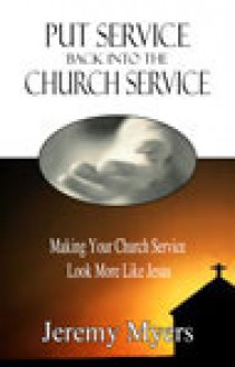 Put Service Back into the Church Service - Jeremy Myers