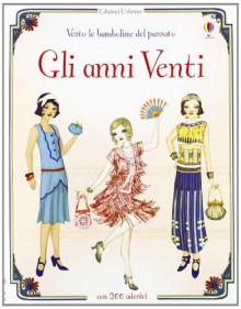 Gli anni Venti. Vesto le bamboline del passato. Con adesivi - Emily Bone, Simona Bursi, F. Albini